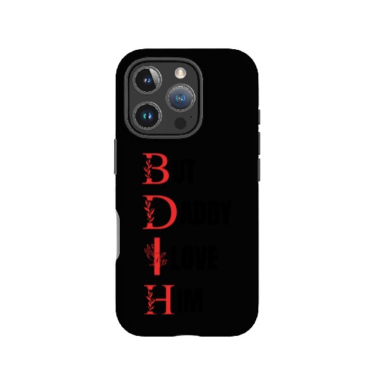 But daddy i love him IPhone Cases