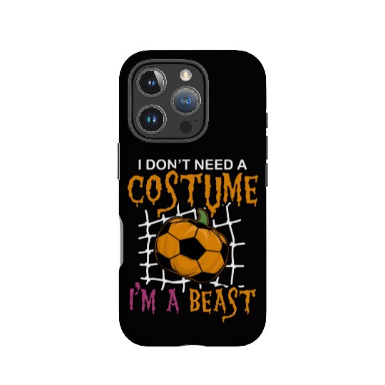 I Don't Need a Costume I'm a Beast Soccer Sports IPhone Cases