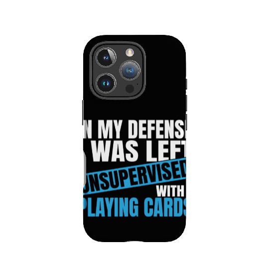 In My Defense I Was Left Unsupervised Playing IPhone Cases
