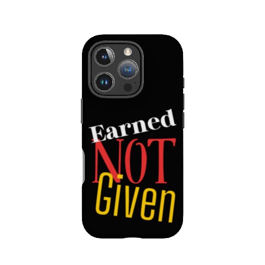 Earned not given IPhone Cases