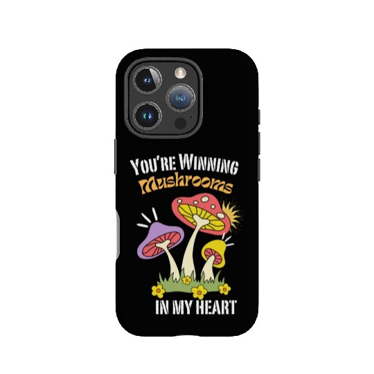 You're winning Mushrooms in my heart-Funny IPhone Cases