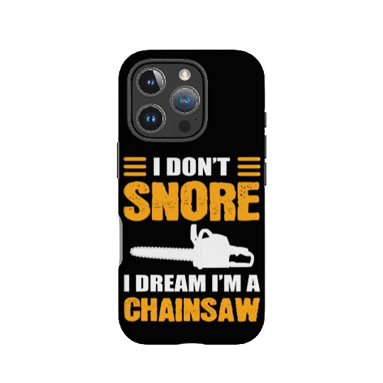 I Don't Snore I Dream I Am A Chainsaw IPhone Cases