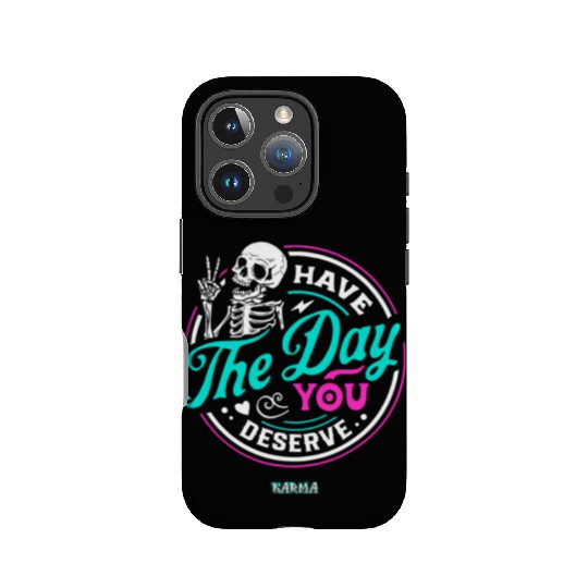 Have The Day You Deserve IPhone Cases