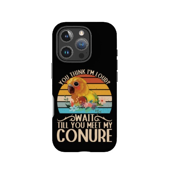 You Think I'm Loud? Sun Conure Parrot IPhone Cases
