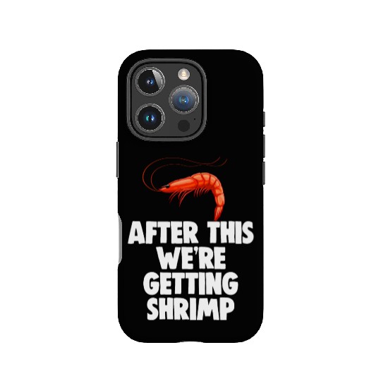 After This We're Getting Shrimp IPhone Cases