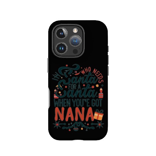 Who Needs Santa When You've Got Nana IPhone Cases