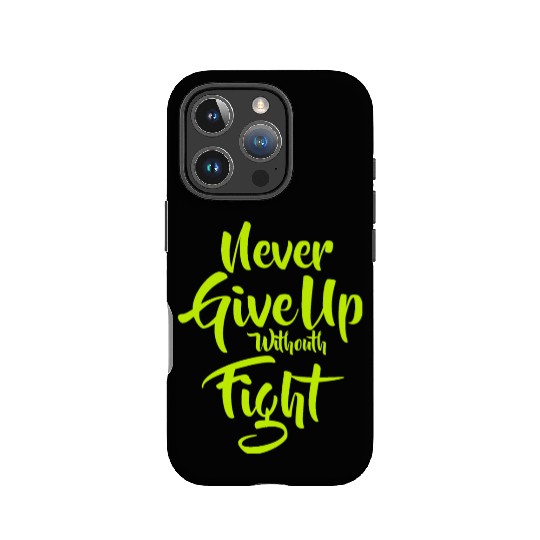 Quote Never Give Up withouth Fight IPhone Cases