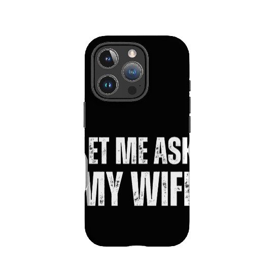 Let Me Ask My Wife IPhone Cases