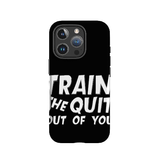 Train The Quit Out Of You IPhone Cases