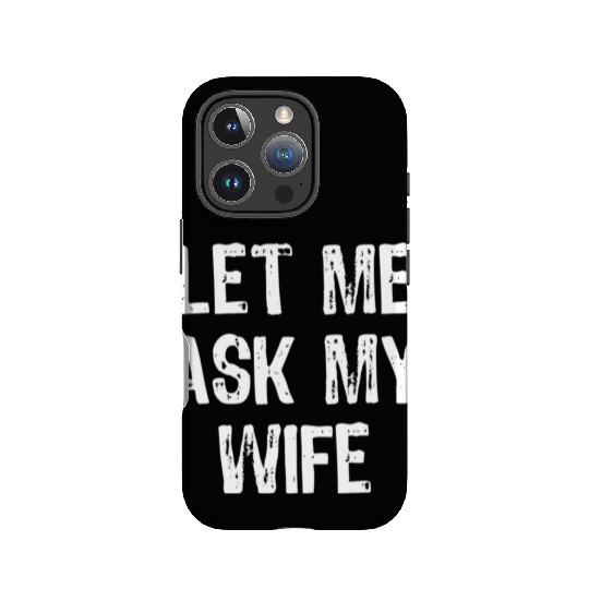 Let Me Ask My Wife Funny IPhone Cases