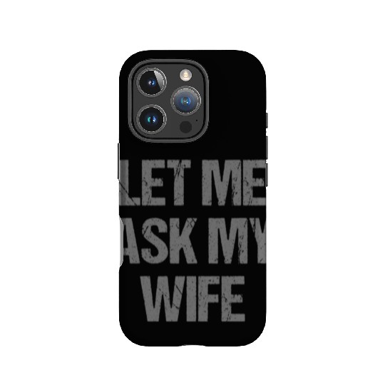 Let Me Ask My Wife Funny IPhone Cases
