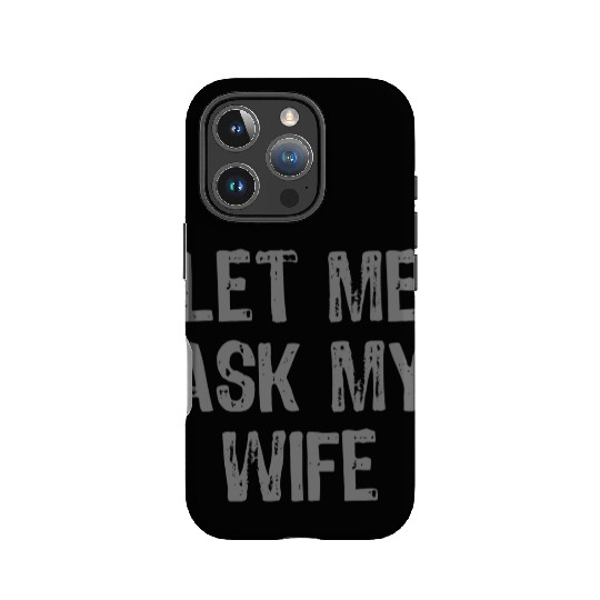 Let Me Ask My Wife Funny IPhone Cases