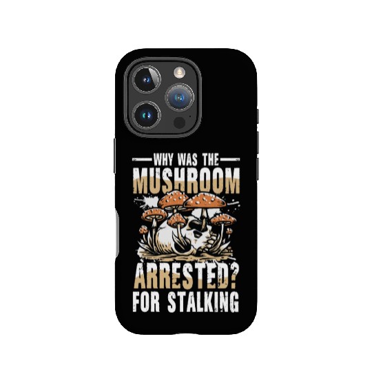 Mushroom Arrested For Stalking for a Mushroom IPhone Cases