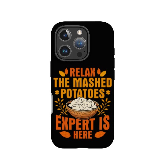 Relax The Mashed Potatoes Expert Is Here Thanksgiv IPhone Cases