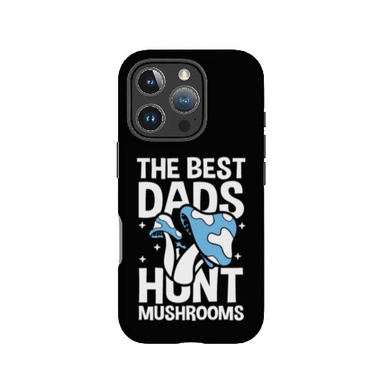 The Best Dads Hunt Mushrooms for a Mushroom Lover IPhone Cases