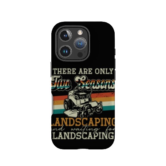 Landscaper There Are Only Two Seasons Gardening IPhone Cases