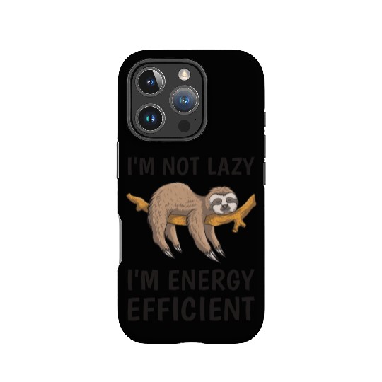 I'm not lazy i'm energy efficient - Sloth Funny IPhone Cases