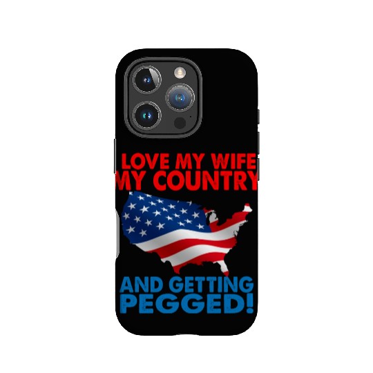 I Love My Wife My Country And Getting Pegged IPhone Cases