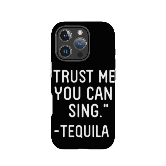 Trust Me You Can Sing - Tequila IPhone Cases