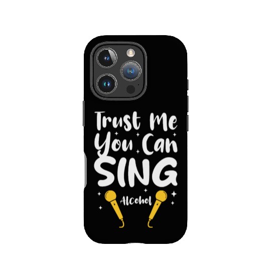 Trust Me You Can Sing - Alcohol IPhone Cases