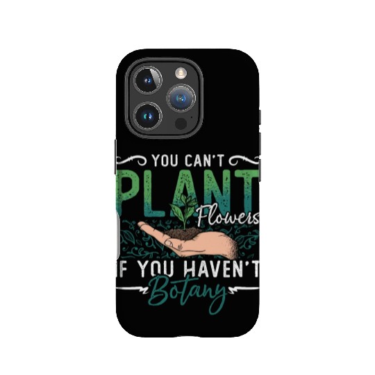 Botany You Can't Plant Flowers Loves Indoor Plants IPhone Cases