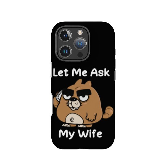 Let Me Ask My Wife IPhone Cases