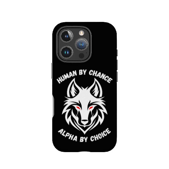Human By Chance Alpha By Choice Alpha Wolf IPhone Cases