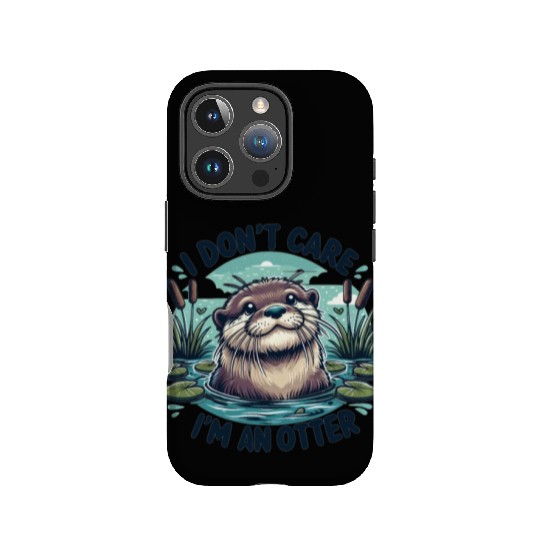 I Don't Care, I'm An Otter. - Cute Otter IPhone Cases