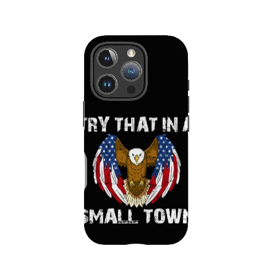 Try That In A Small Town American Flag Eagle IPhone Cases