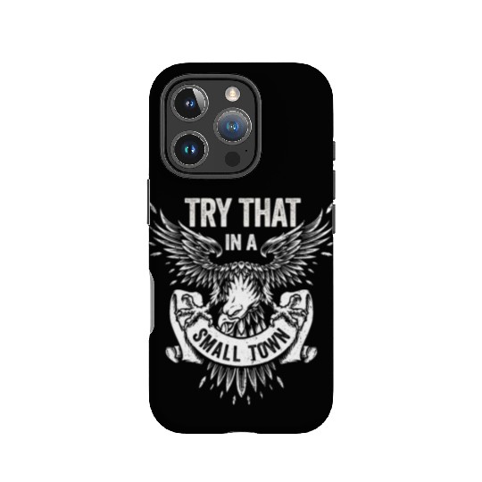 Try That In A Small Town American Flag Eagle IPhone Cases