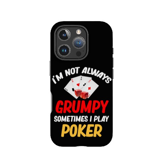 I'm Not Always Grumpy Sometimes I Play Poker IPhone Cases