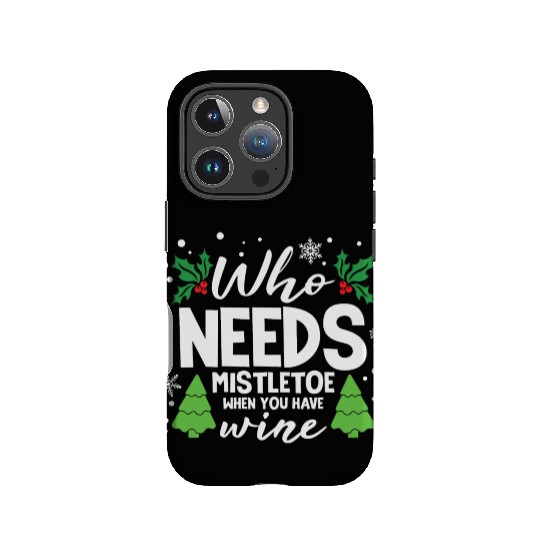 Who Needs Mistletoe When You Have Wine IPhone Cases