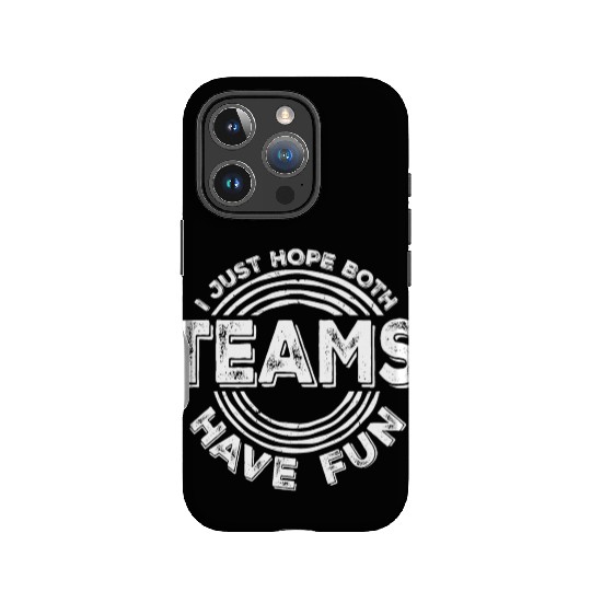 I Just Hope Both Teams Have Fun Funny Sport Saying IPhone Cases