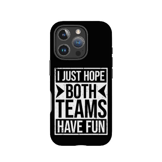 I Just Hope Both Teams Have Fun Funny Sport Saying IPhone Cases