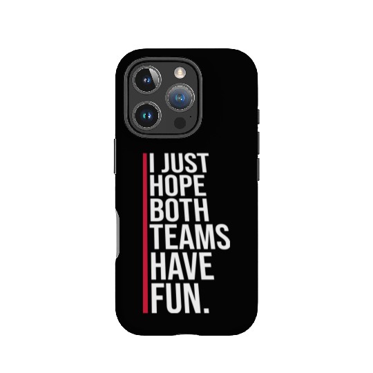 I Just Hope Both Teams Have Fun Funny Sport Saying IPhone Cases