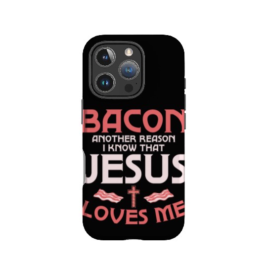 Bacon Another Reason I Know That Jesus Loves Me IPhone Cases