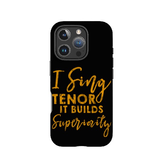 I Sing Tenor, It Builds Superiority 3 IPhone Cases