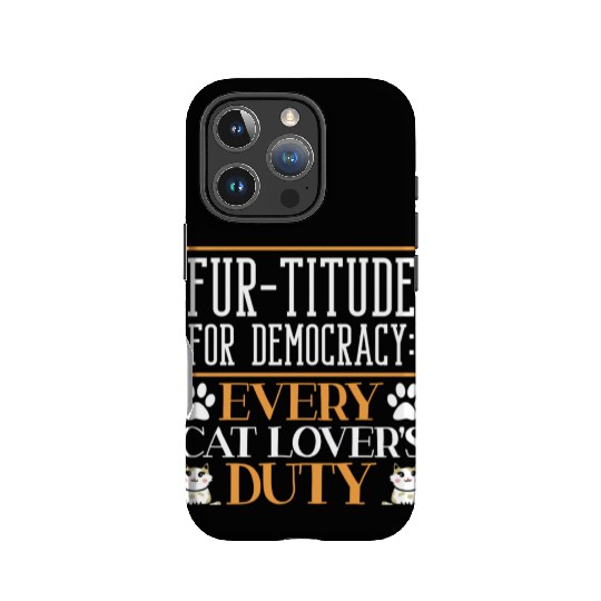 Fur-titude For Democracy Every Cat Lover's Duty IPhone Cases
