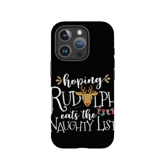 Hoping Rudolph Eats The Naughty List Funny Xmas IPhone Cases
