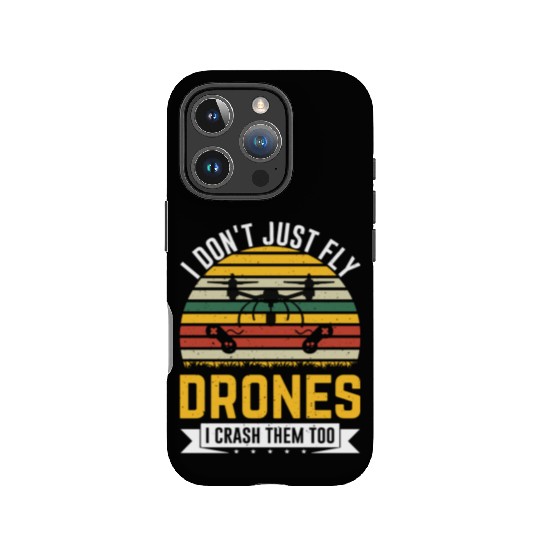 I Don t Just Fly Drones I Crash Them Too IPhone Cases