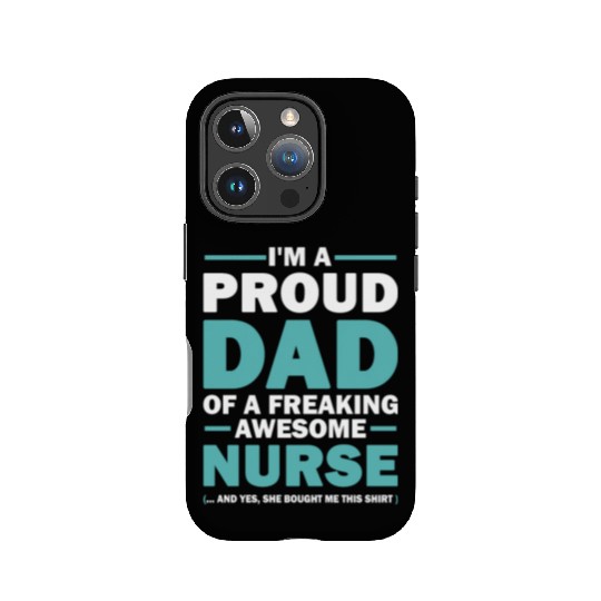 I m A Proud Dad Of A Freaking Awesome Nurse IPhone Cases