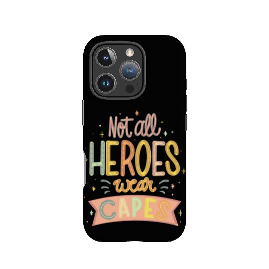 NOT ALL HEROES WEAR CAPES IPhone Cases