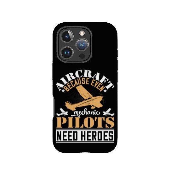 Aircraft Mechanic Because Even Pilots Need Heroes IPhone Cases