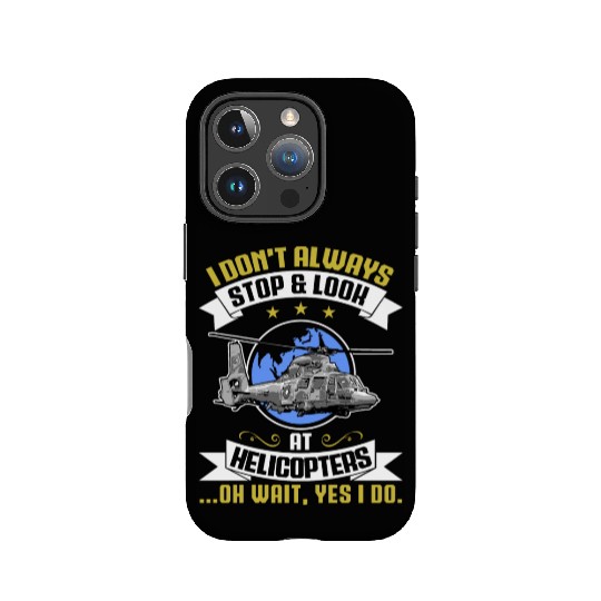 I Don't Always Stop And Look At Helicopters Pilots IPhone Cases