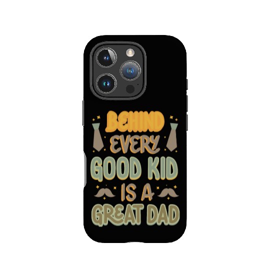 BEHIND EVERY GOOD KID IS A GREAT DAD IPhone Cases