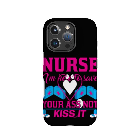 Nurse I m Here To Save Your Ass Not Kiss It IPhone Cases