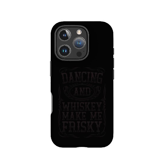 Dancing And Whiskey Make Me Frisky Black Bourbon IPhone Cases