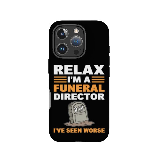 Relax I'm A Funeral Director I've Seen Worse IPhone Cases