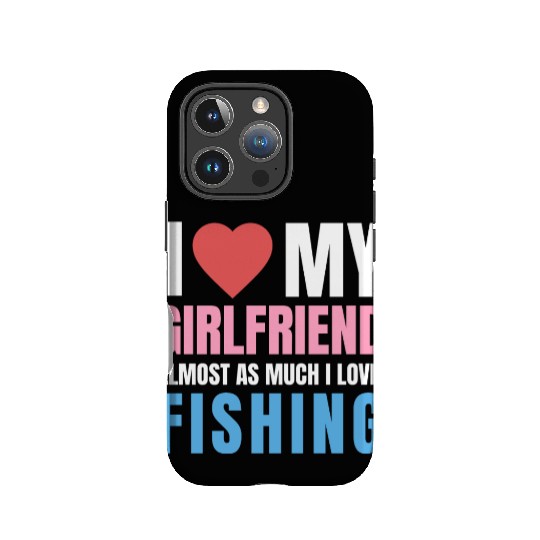 i love my girlfriend,almost as i love fishing IPhone Cases