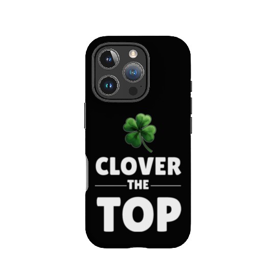 CLOVER THE TOP, funny st patricks day IPhone Cases